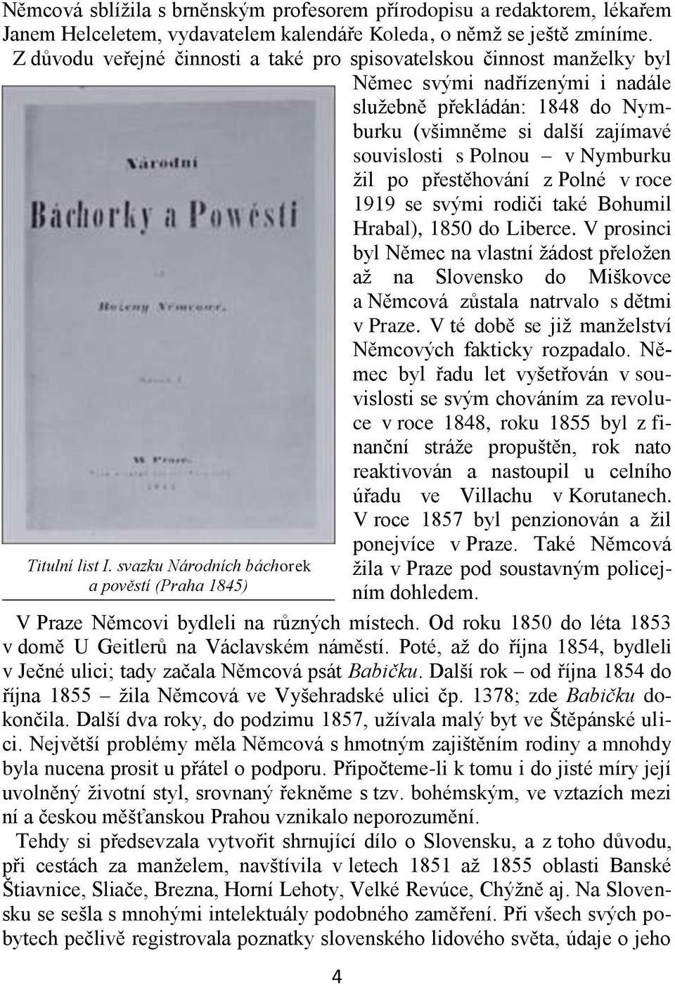 Nymburku žil po přestěhování z Polné v roce 1919 se svými rodiči také Bohumil Hrabal), 1850 do Liberce.