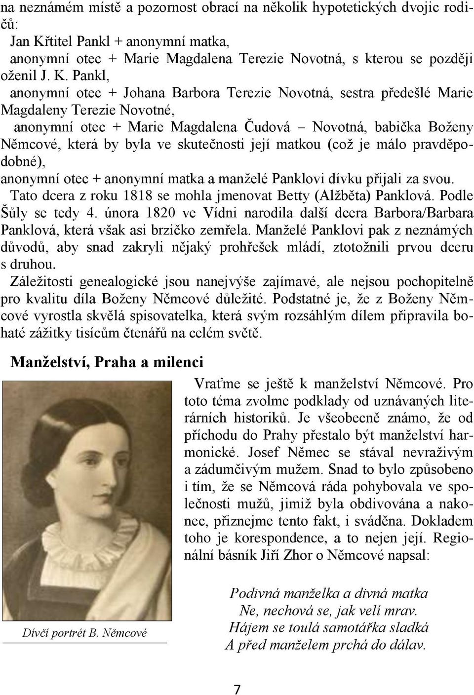 Pankl, anonymní otec + Johana Barbora Terezie Novotná, sestra předešlé Marie Magdaleny Terezie Novotné, anonymní otec + Marie Magdalena Čudová Novotná, babička Boženy Němcové, která by byla ve