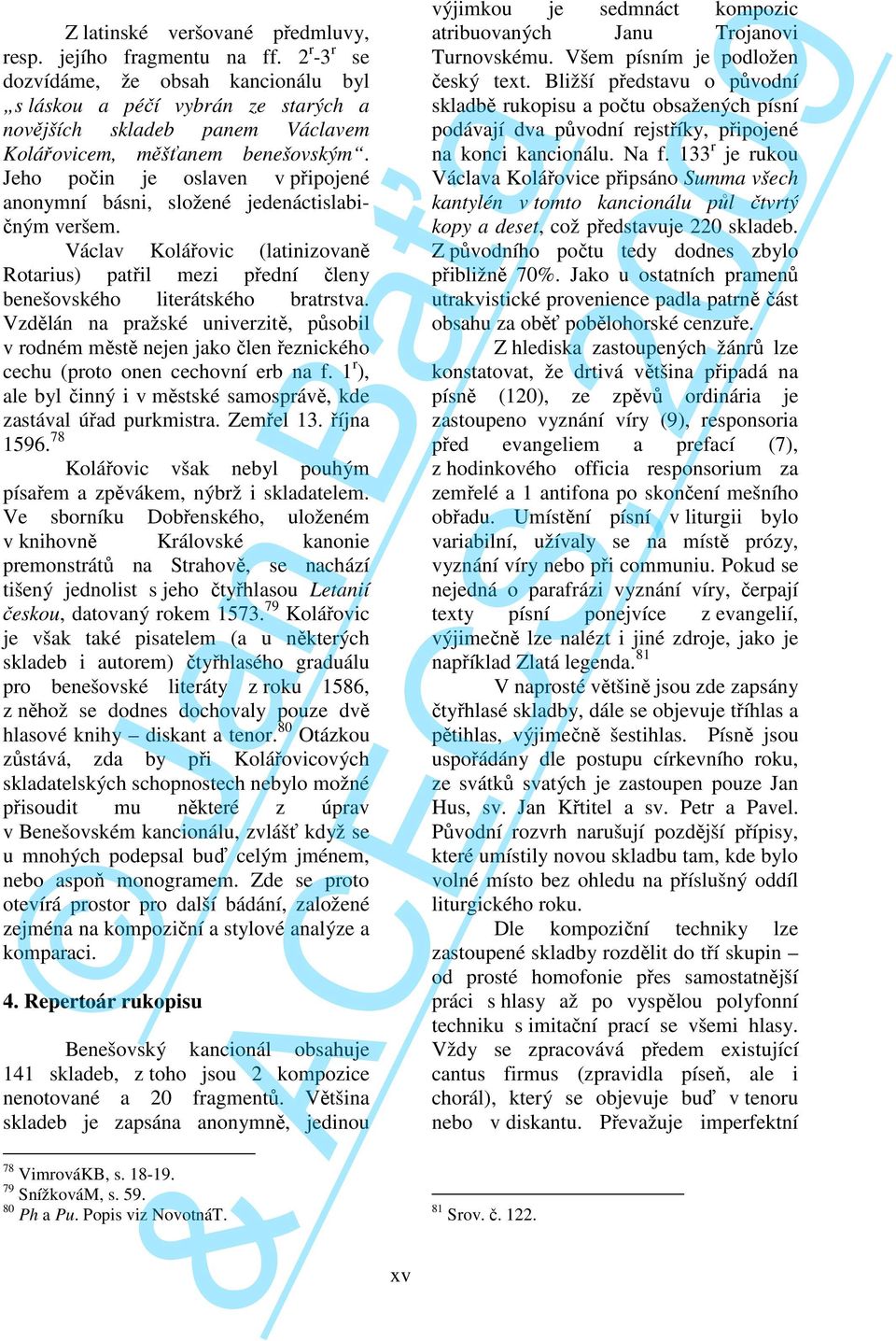 eho počin e oslaven v připoené anonymní ásni, složené edenáctislaičným veršem. áclav Kolářovic (latinizovaně Rotarius) patřil mezi přední členy enešovského literátského ratrstva.