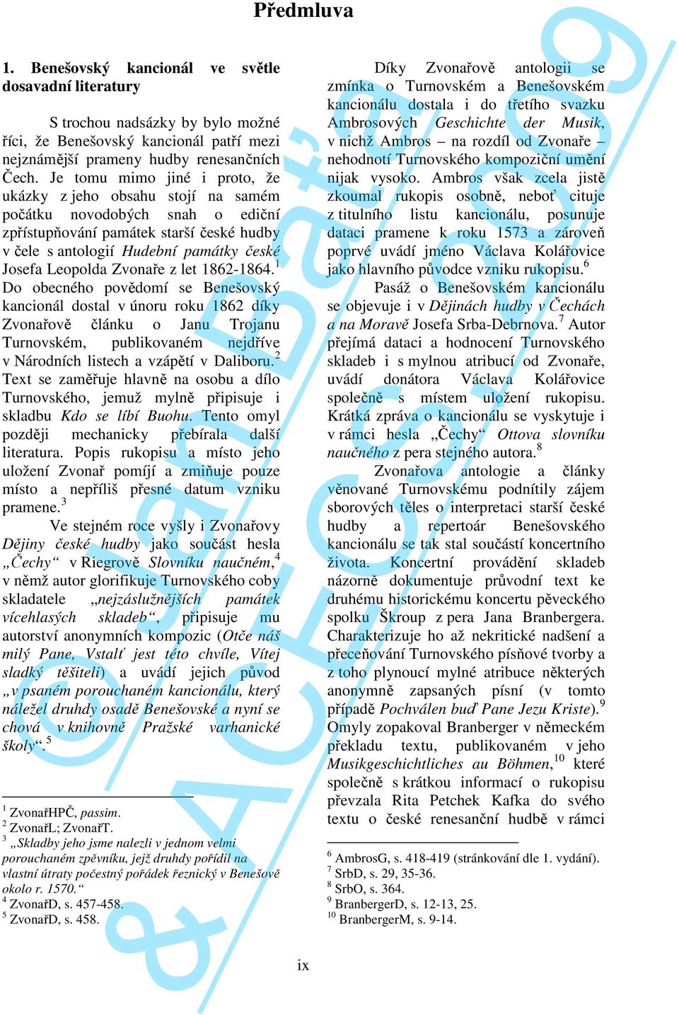 let 1862-1864. 1 o oecného povědomí se enešovský kancionál dostal v únoru roku 1862 díky Zvonařově článku o anu roanu urnovském, pulikovaném nedříve v Národních listech a vzápětí v alioru.