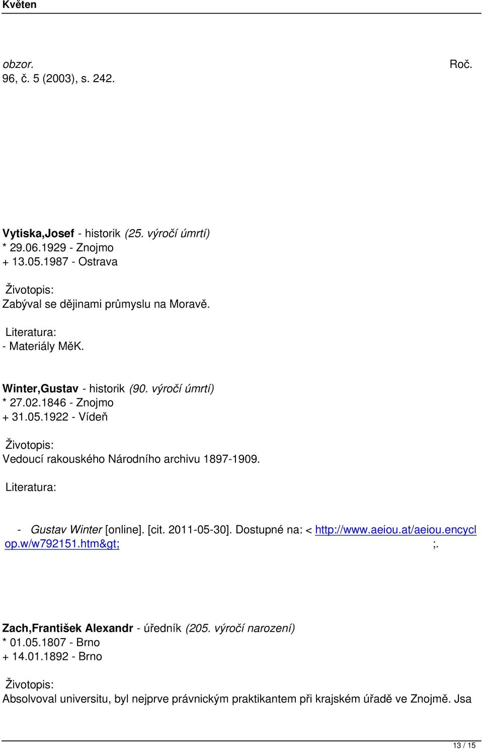 1922 - Vídeň Vedoucí rakouského Národního archivu 1897-1909. - Gustav Winter [online]. [cit. 2011-05-30]. Dostupné na: < http://www.aeiou.at/aeiou.encycl op.