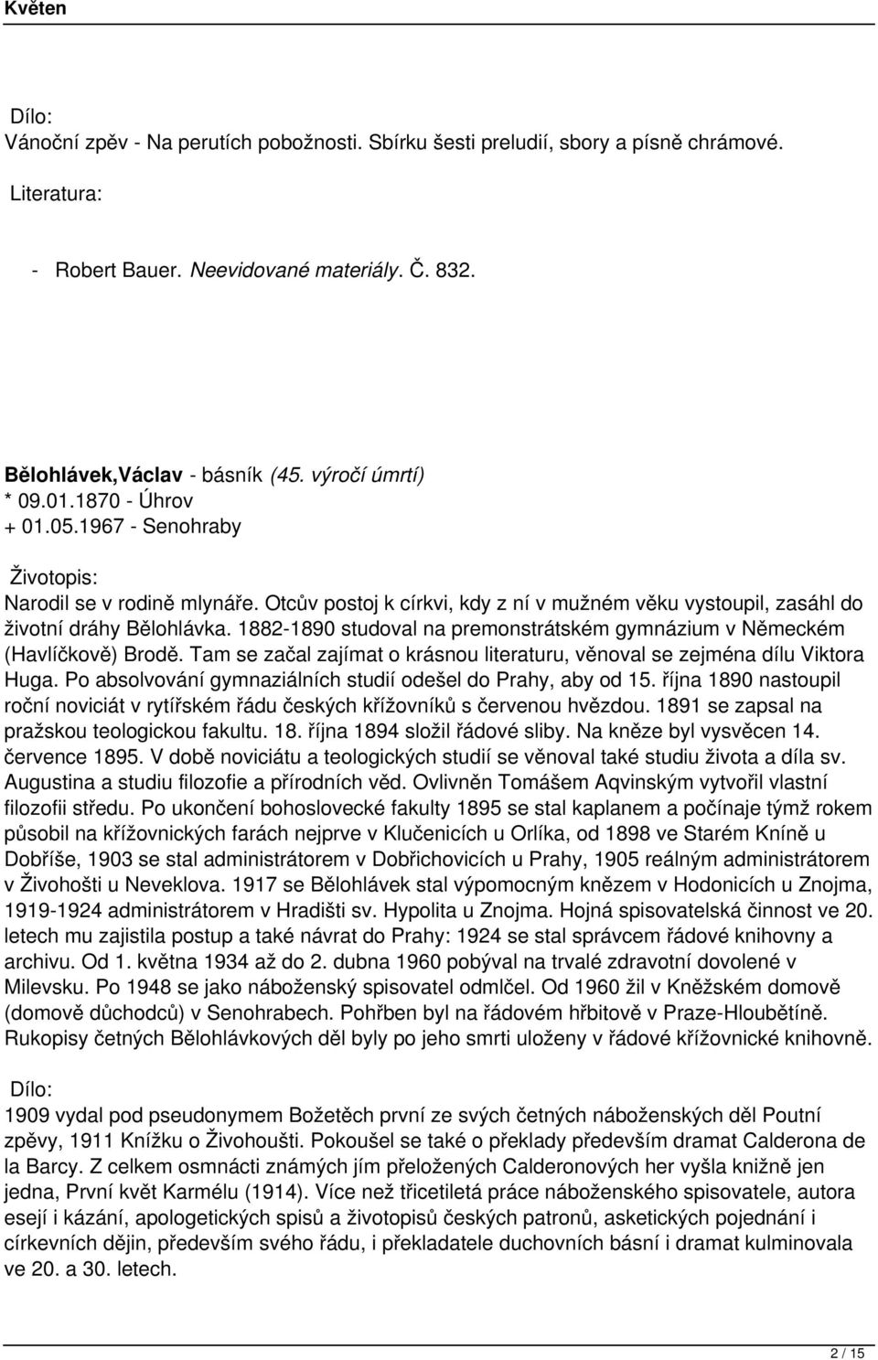 1882-1890 studoval na premonstrátském gymnázium v Německém (Havlíčkově) Brodě. Tam se začal zajímat o krásnou literaturu, věnoval se zejména dílu Viktora Huga.