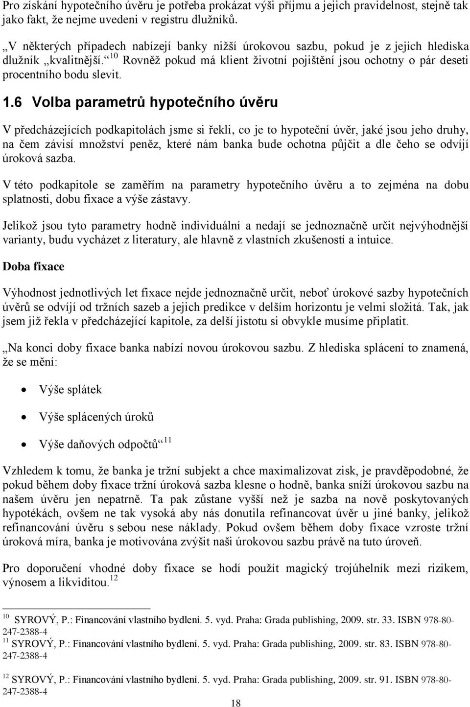 10 Rovněž pokud má klient životní pojištění jsou ochotny o pár deseti procentního bodu slevit. 1.