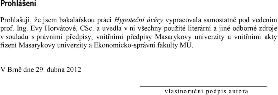 a uvedla v ní všechny použité literární a jiné odborné zdroje v souladu s právními předpisy,