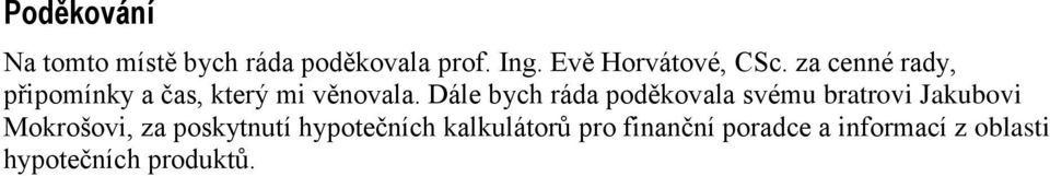 Dále bych ráda poděkovala svému bratrovi Jakubovi Mokrošovi, za