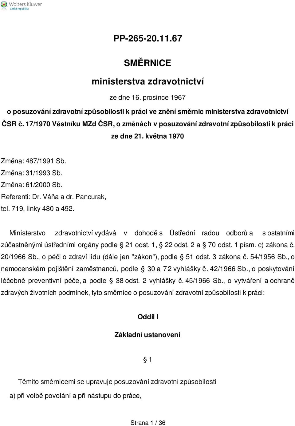 Pancurak, tel. 719, linky 480 a 492. Ministerstvo zdravotnictví vydává v dohodě s Ústřední radou odborů a s ostatními zúčastněnými ústředními orgány podle 21 odst. 1, 22 odst. 2 a 70 odst. 1 písm.