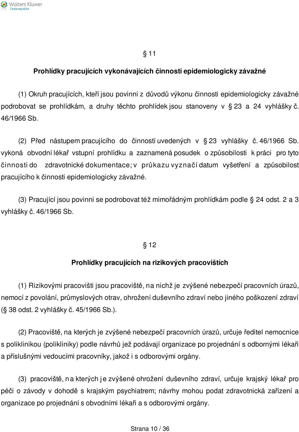 (2) Před nástupem pracujícího do činností uvedených v 23 vyhlášky č. 46/1966 Sb.