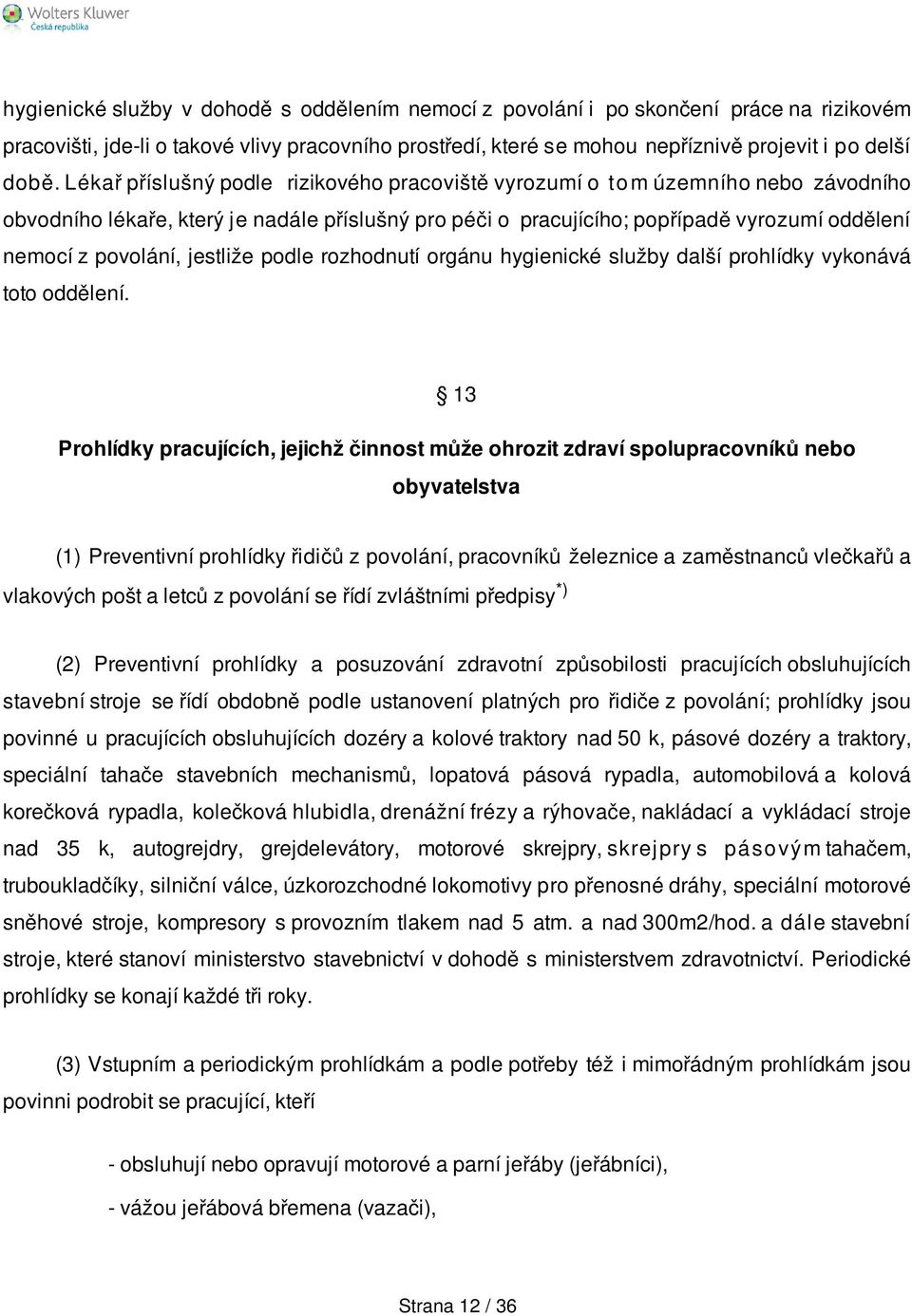 jestliže podle rozhodnutí orgánu hygienické služby další prohlídky vykonává toto oddělení.