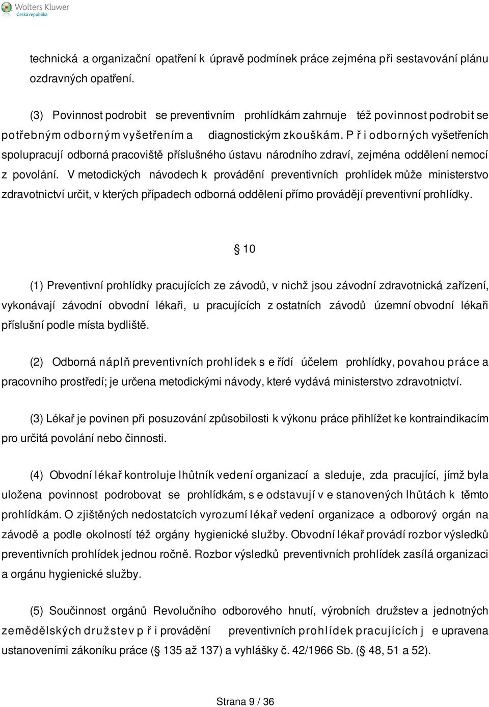 P ř i odborných vyšetřeních spolupracují odborná pracoviště příslušného ústavu národního zdraví, zejména oddělení nemocí z povolání.