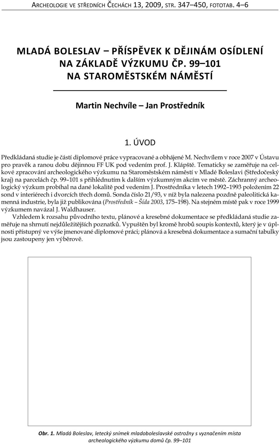 Nechvílem v roce 2007 v Ústavu pro pravěk a ranou dobu dějinnou FF UK pod vedením prof. J. Klápště.