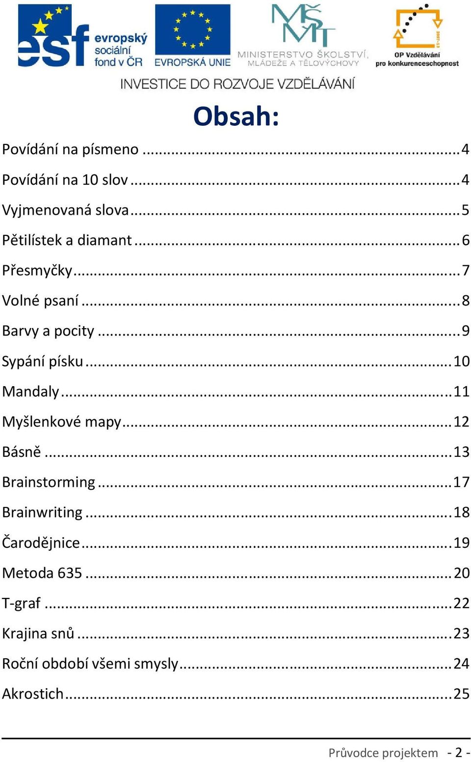 .. 11 Myšlenkové mapy... 12 Básně... 13 Brainstorming... 17 Brainwriting... 18 Čarodějnice.