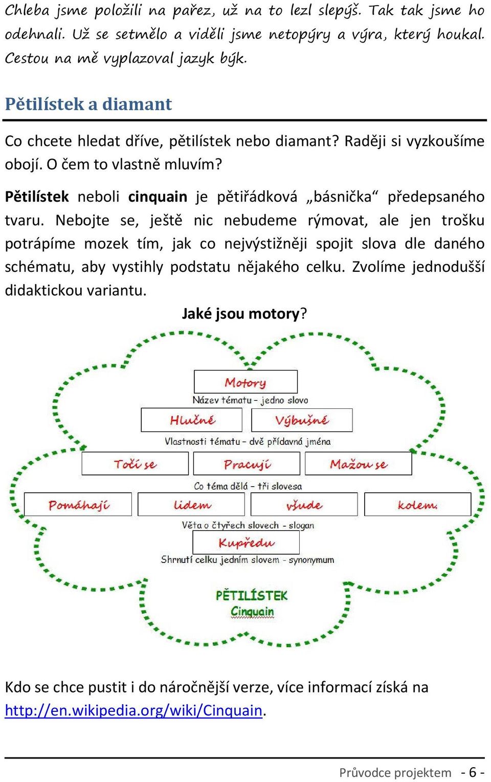 Pětilístek neboli cinquain je pětiřádková básnička předepsaného tvaru.