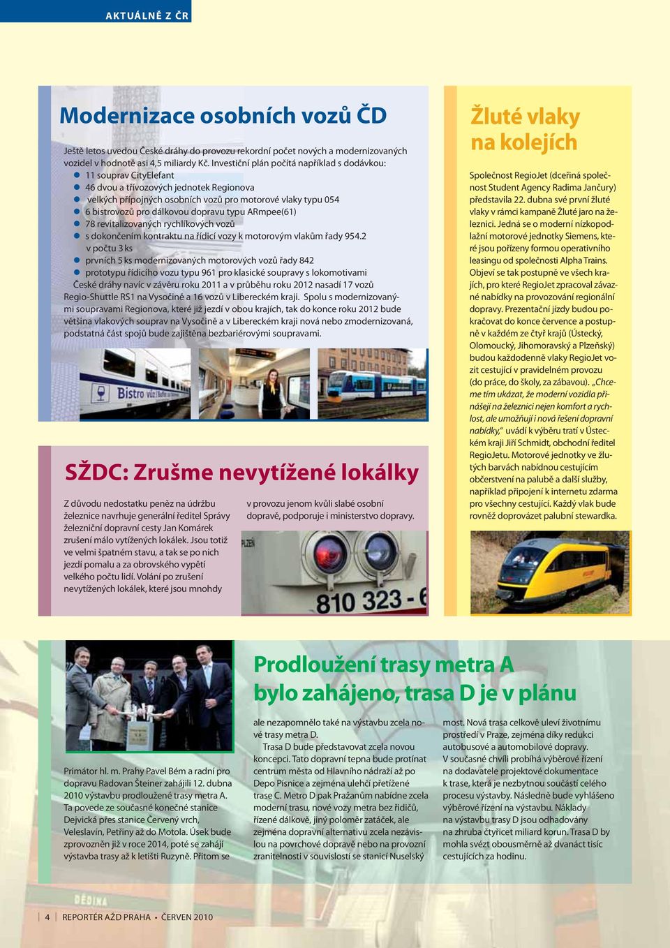 dopravu typu ARmpee(61) 78 revitalizovaných rychlíkových vozů s dokončením kontraktu na řídicí vozy k motorovým vlakům řady 954.