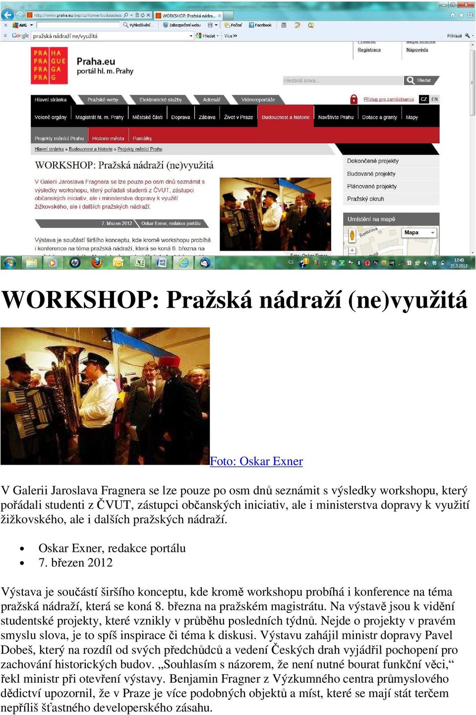 březen 2012 Výstava je součástí širšího konceptu, kde kromě workshopu probíhá i konference na téma pražská nádraží, která se koná 8. března na pražském magistrátu.