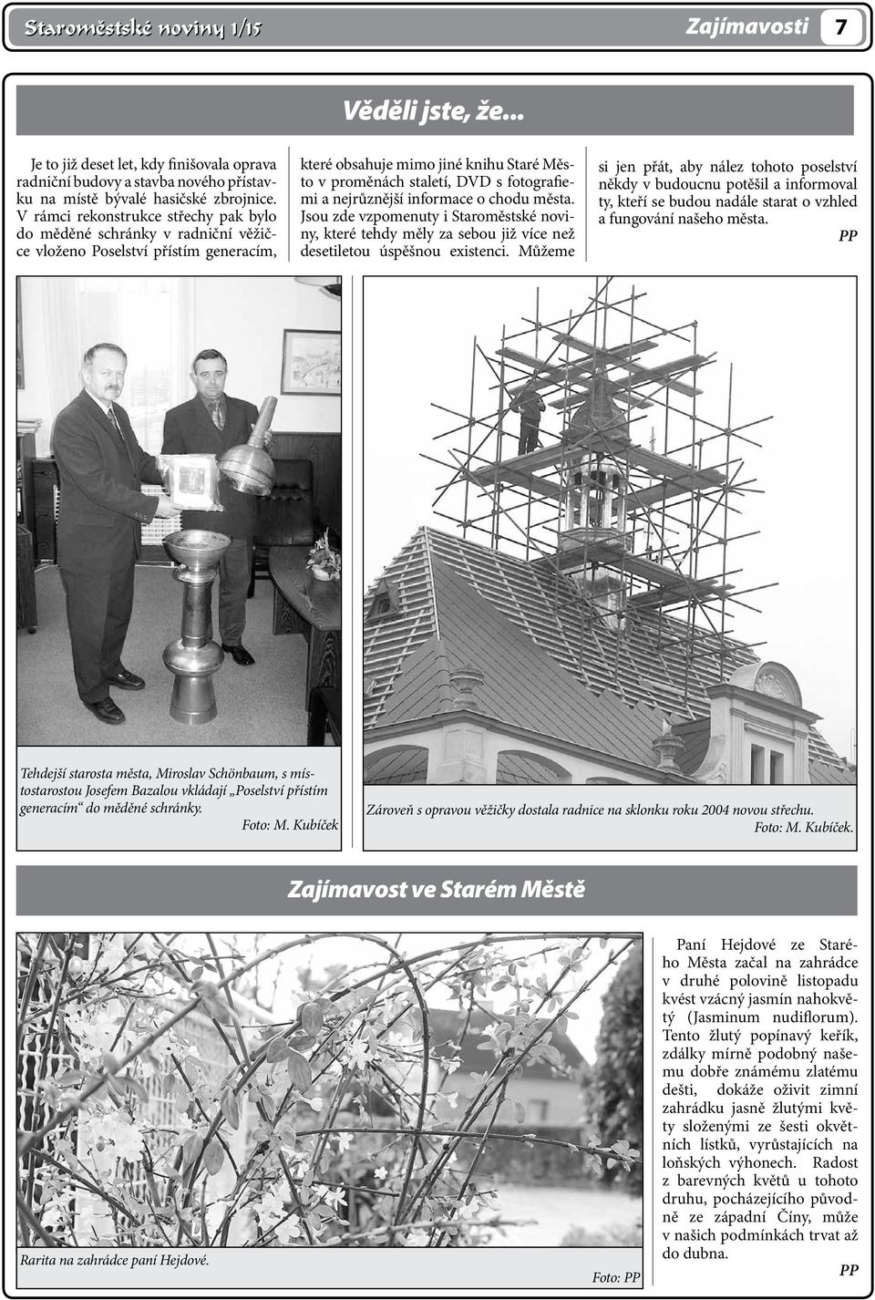 nejrůznější informace o chodu města. Jsou zde vzpomenuty i Staroměstské noviny, které tehdy měly za sebou již více než desetiletou úspěšnou existenci.