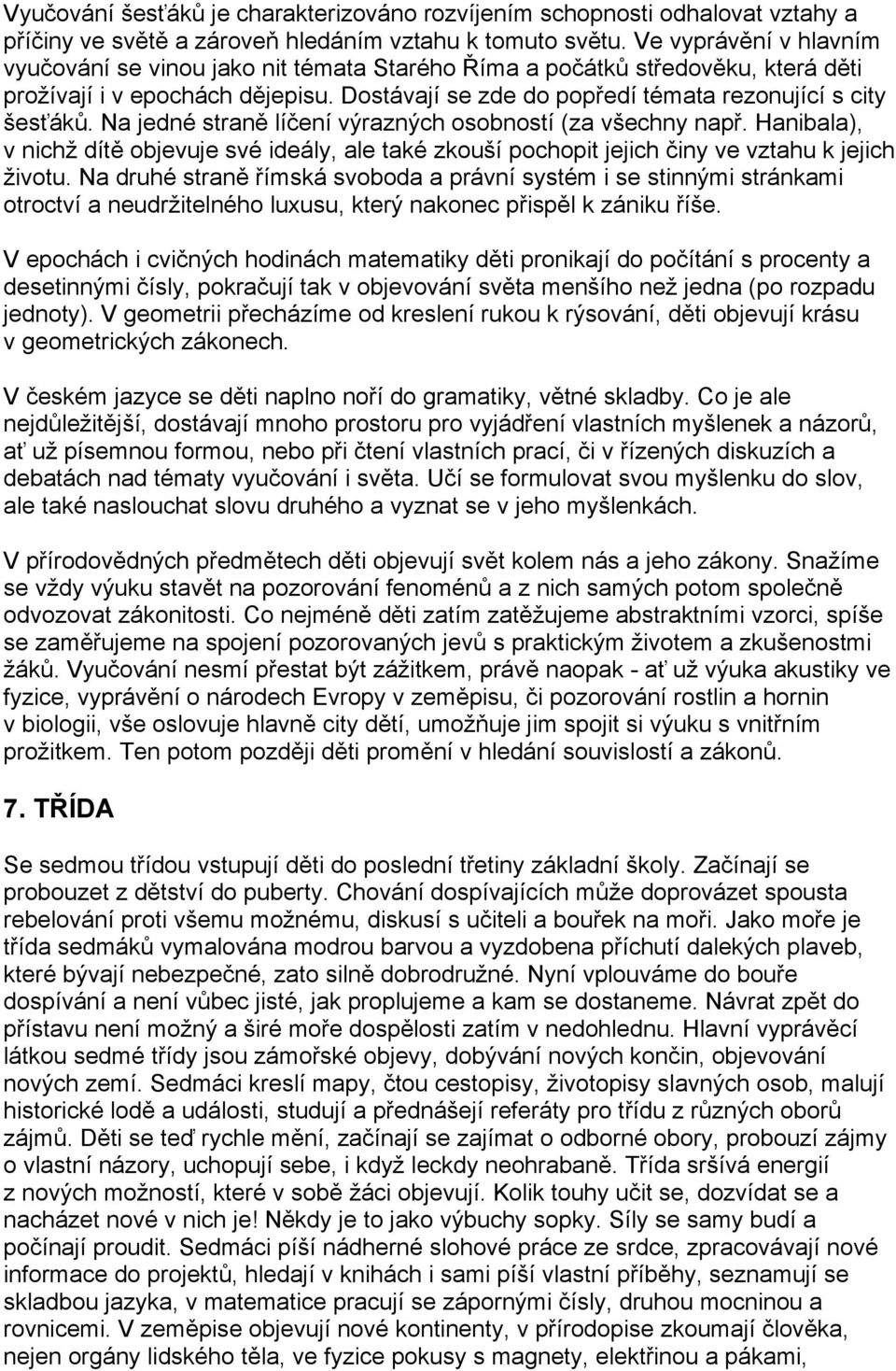 Na jedné straně líčení výrazných osobností (za všechny např. Hanibala), v nichž dítě objevuje své ideály, ale také zkouší pochopit jejich činy ve vztahu k jejich životu.