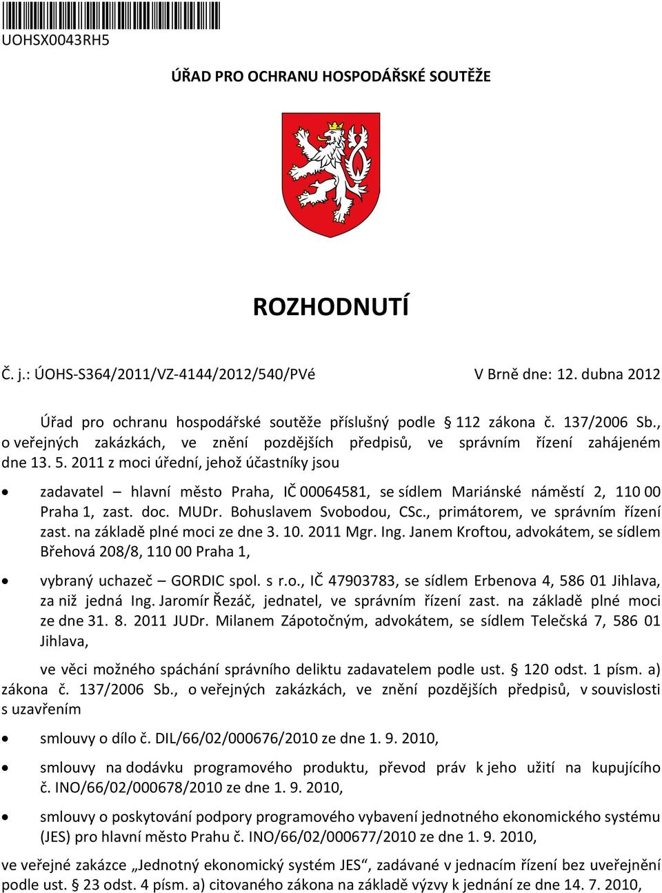 2011 z moci úřední, jehož účastníky jsou zadavatel hlavní město Praha, IČ 00064581, se sídlem Mariánské náměstí 2, 110 00 Praha 1, zast. doc. MUDr. Bohuslavem Svobodou, CSc.