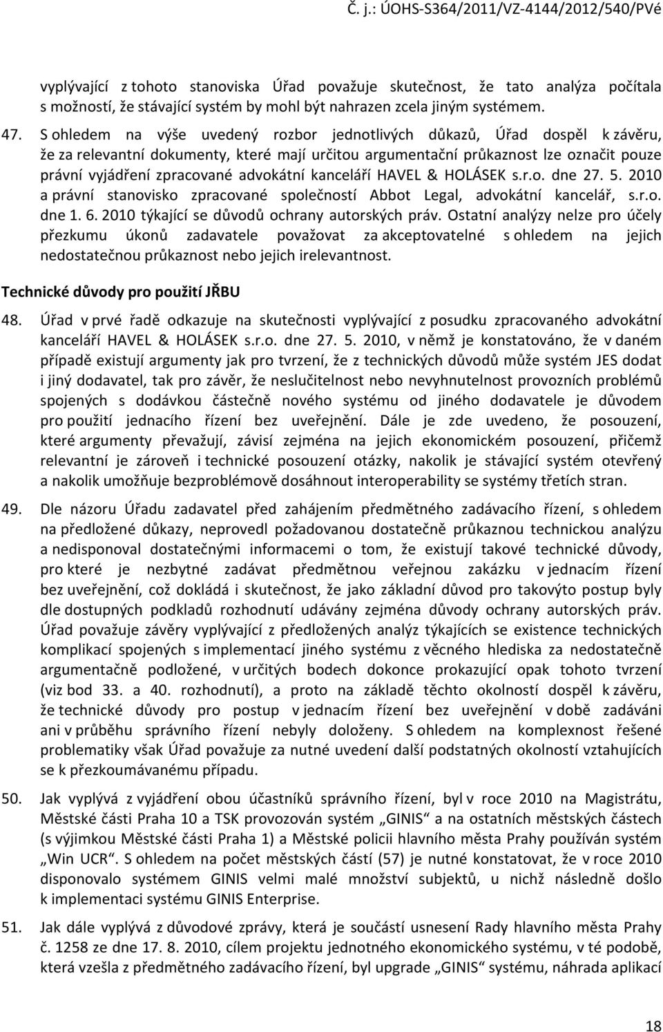 advokátní kanceláří HAVEL & HOLÁSEK s.r.o. dne 27. 5. 2010 a právní stanovisko zpracované společností Abbot Legal, advokátní kancelář, s.r.o. dne 1. 6. 2010 týkající se důvodů ochrany autorských práv.