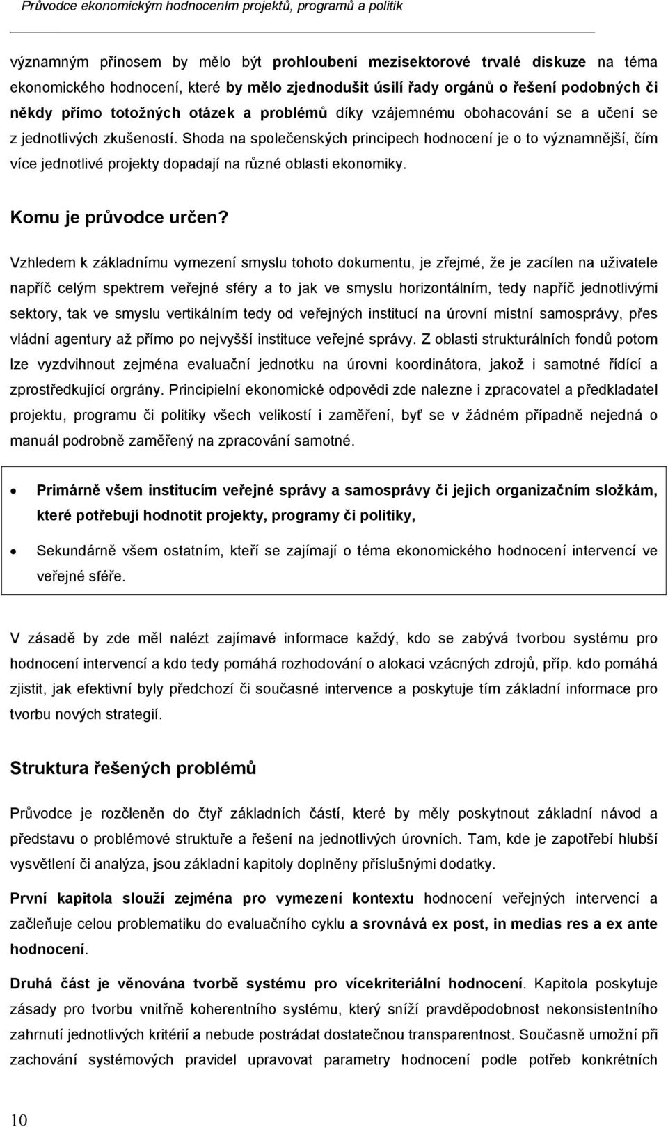 Shoda na společenských principech hodnocení je o to významnější, čím více jednotlivé projekty dopadají na různé oblasti ekonomiky. Komu je průvodce určen?