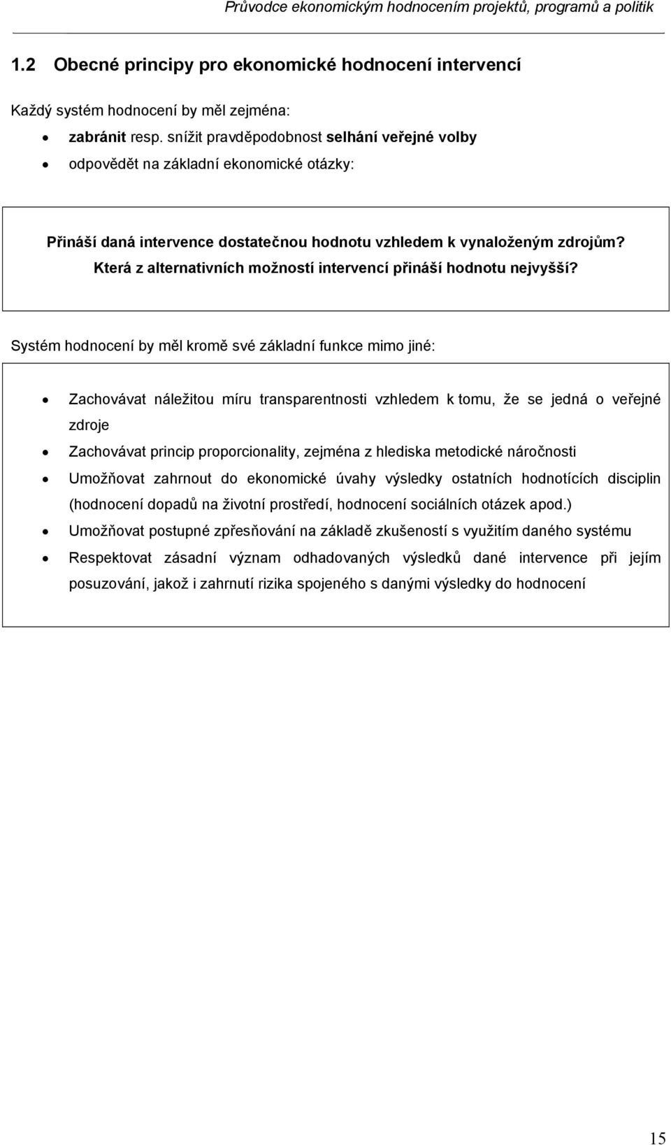 Která z alternativních možností intervencí přináší hodnotu nejvyšší?