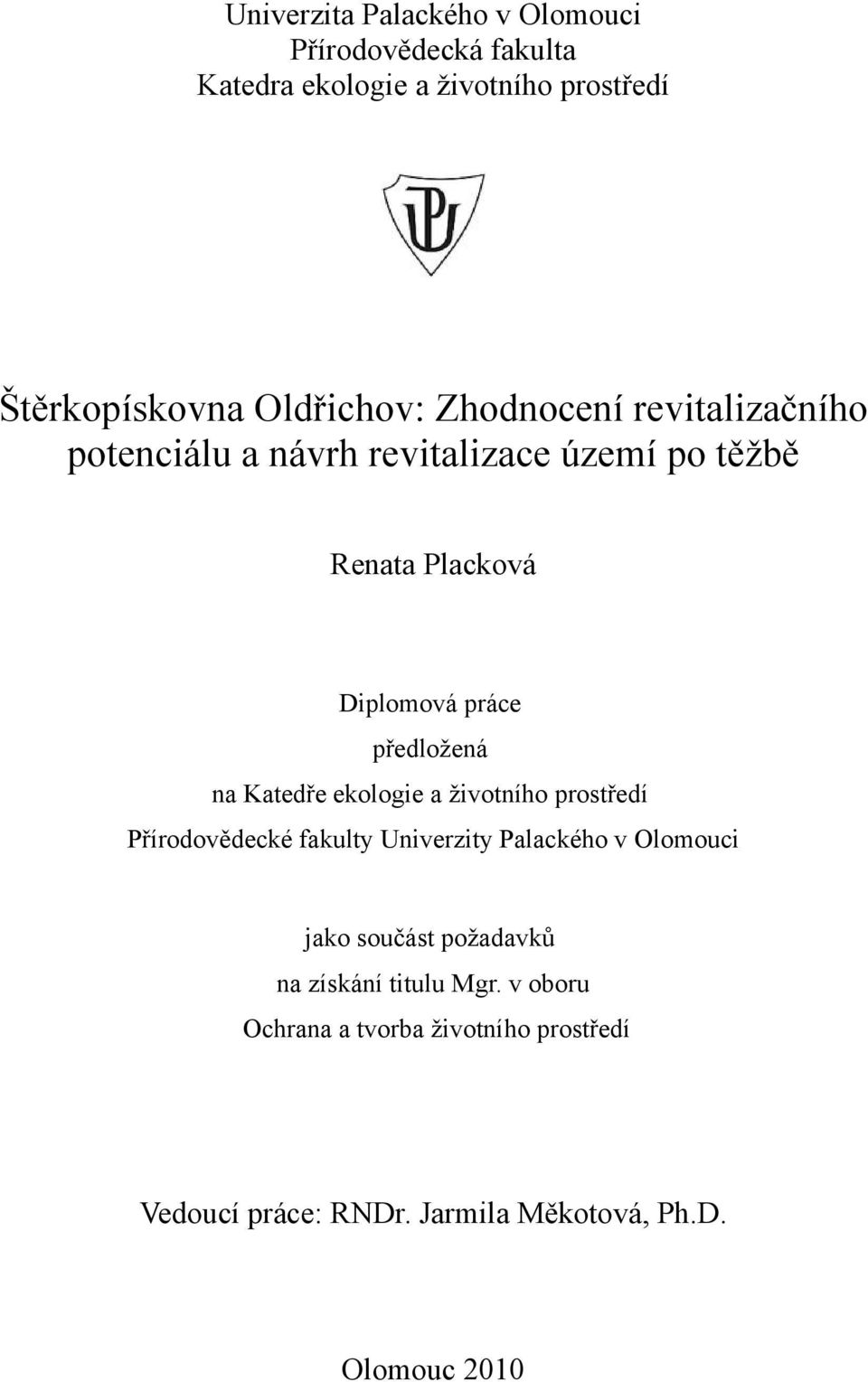 Katedře ekologie a životního prostředí Přírodovědecké fakulty Univerzity Palackého v Olomouci jako součást požadavků na