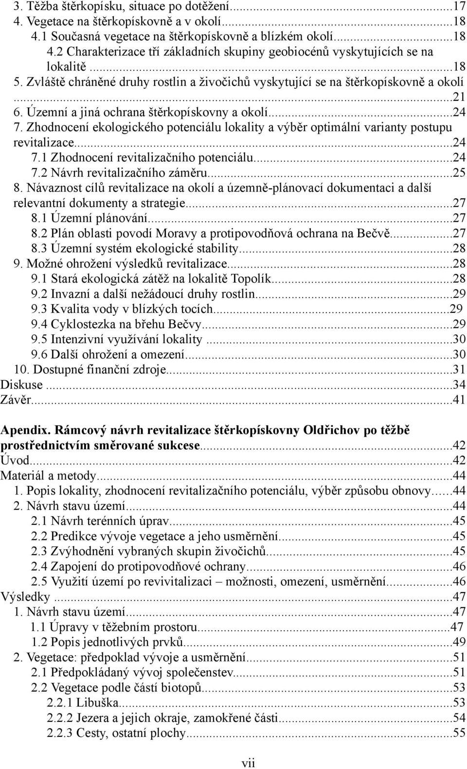 Zhodnocení ekologického potenciálu lokality a výběr optimální varianty postupu revitalizace...24 7.1 Zhodnocení revitalizačního potenciálu...24 7.2 Návrh revitalizačního záměru...25 8.