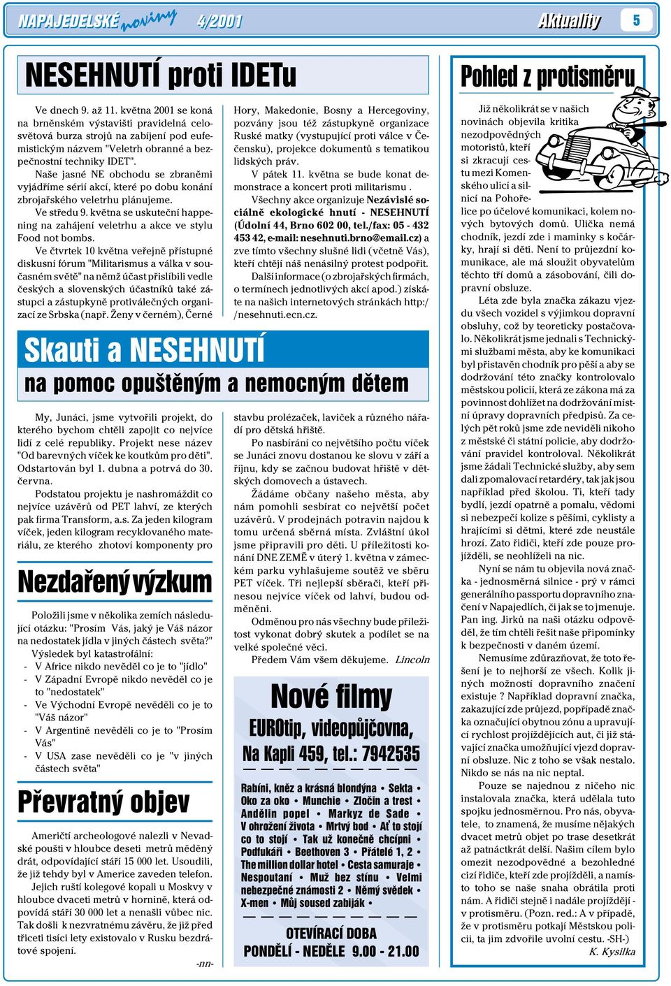 Naše jasné NE obchodu se zbranìmi vyjádøíme sérií akcí, které po dobu konání zbrojaøského veletrhu plánujeme. Ve støedu 9.