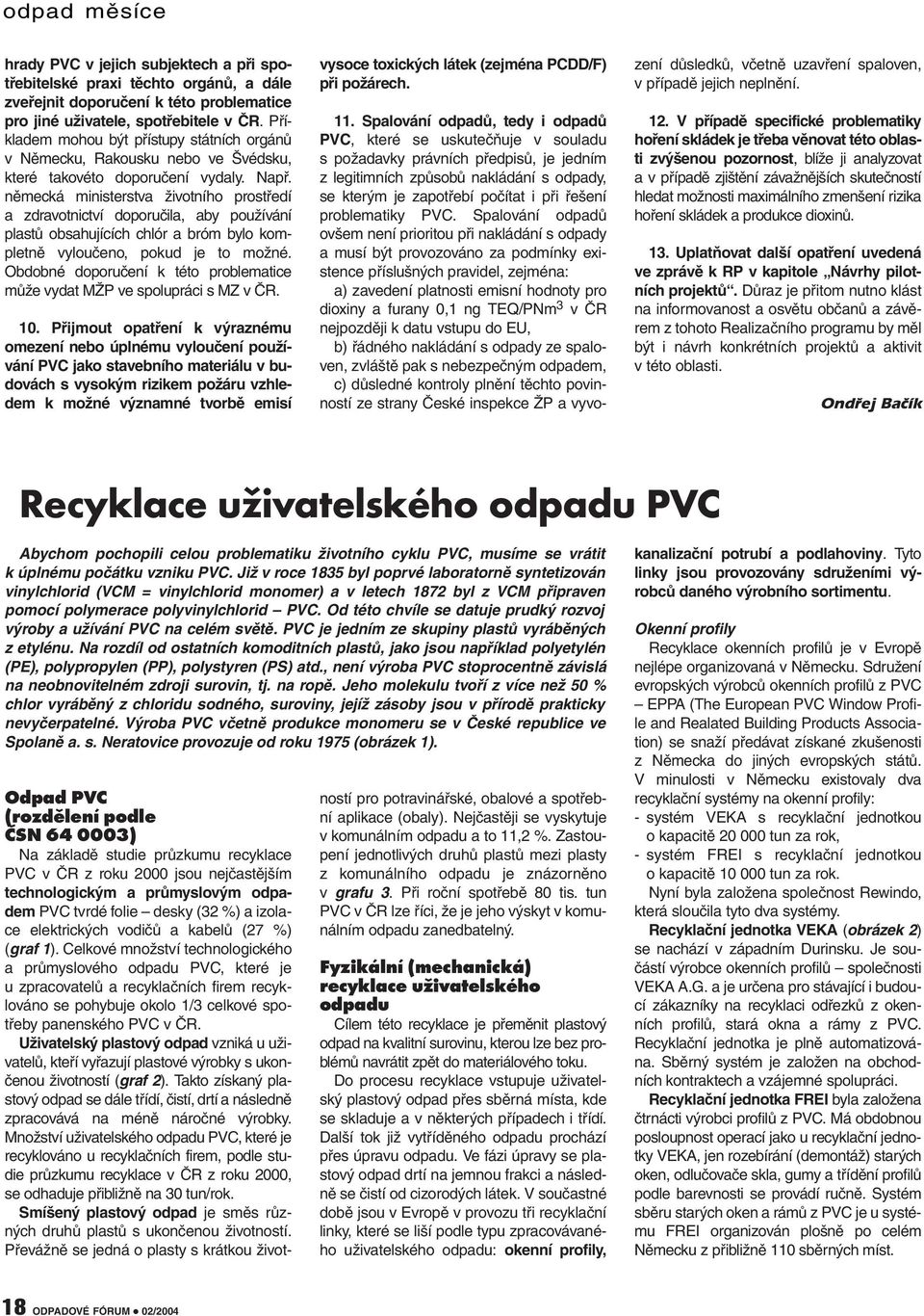 německá ministerstva životního prostředí a zdravotnictví doporučila, aby používání plastů obsahujících chlór a bróm bylo kompletně vyloučeno, pokud je to možné.