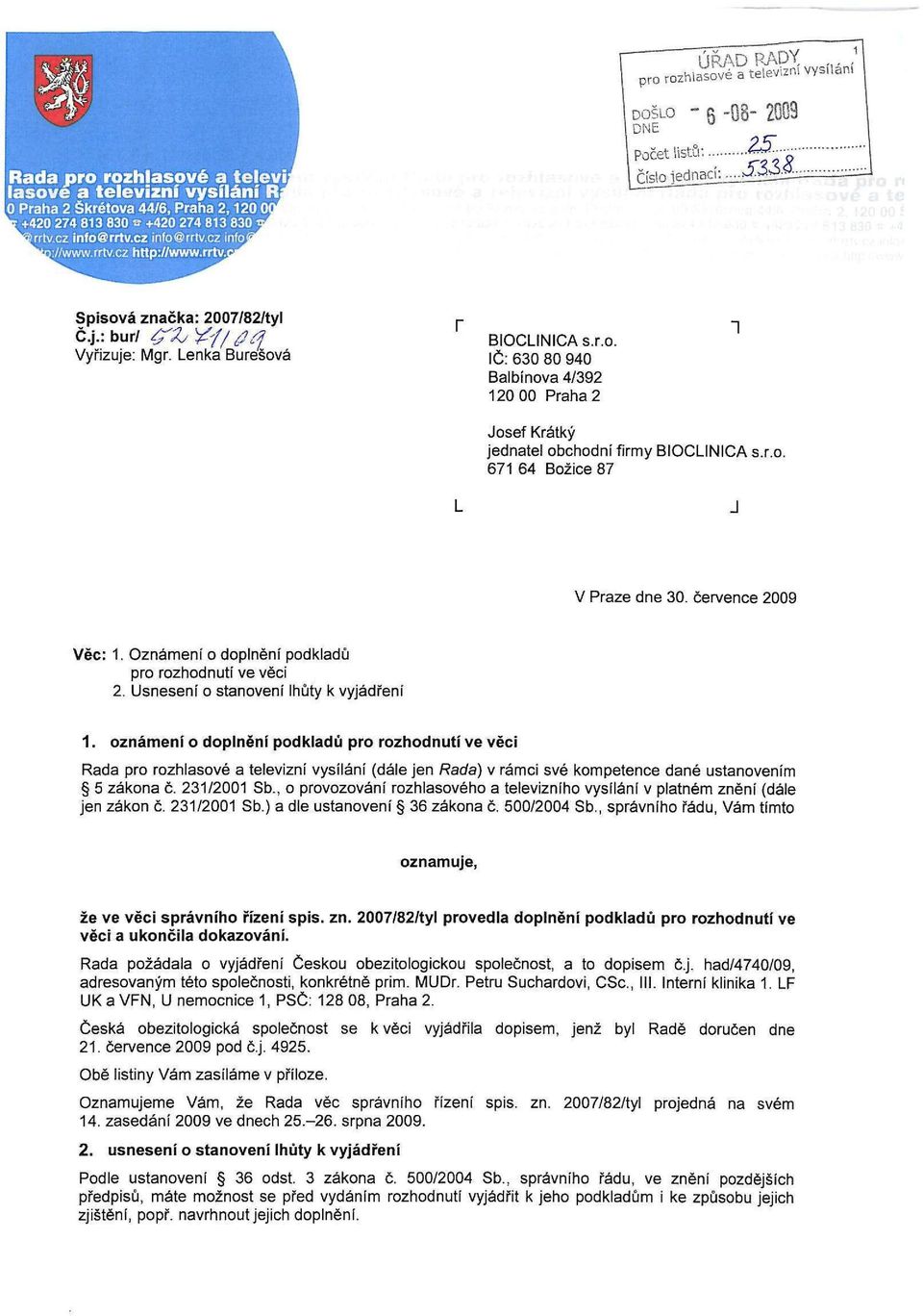 oznámení o doplnění podkladů pro rozhodnutí ve věci Rada pro rozhlasové a televizní vysílání (dále jen Rada) v rámci své kompetence dané ustanovením 5 zákona č. 231/2001 Sb.