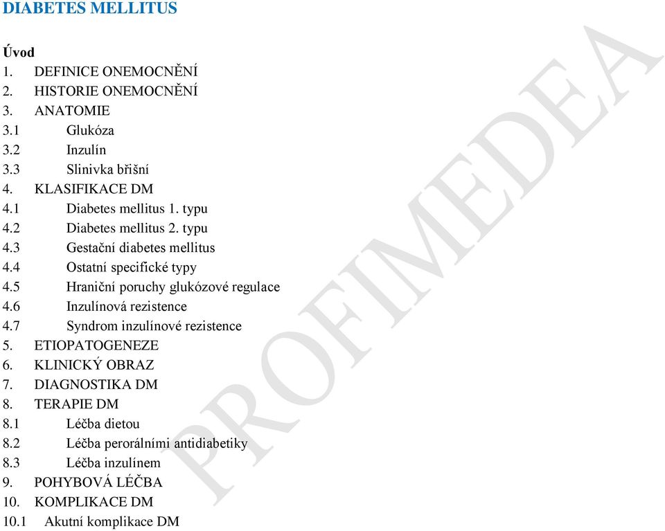 5 Hraniční poruchy glukózové regulace 4.6 Inzulínová rezistence 4.7 Syndrom inzulínové rezistence 5. ETIOPATOGENEZE 6. KLINICKÝ OBRAZ 7.
