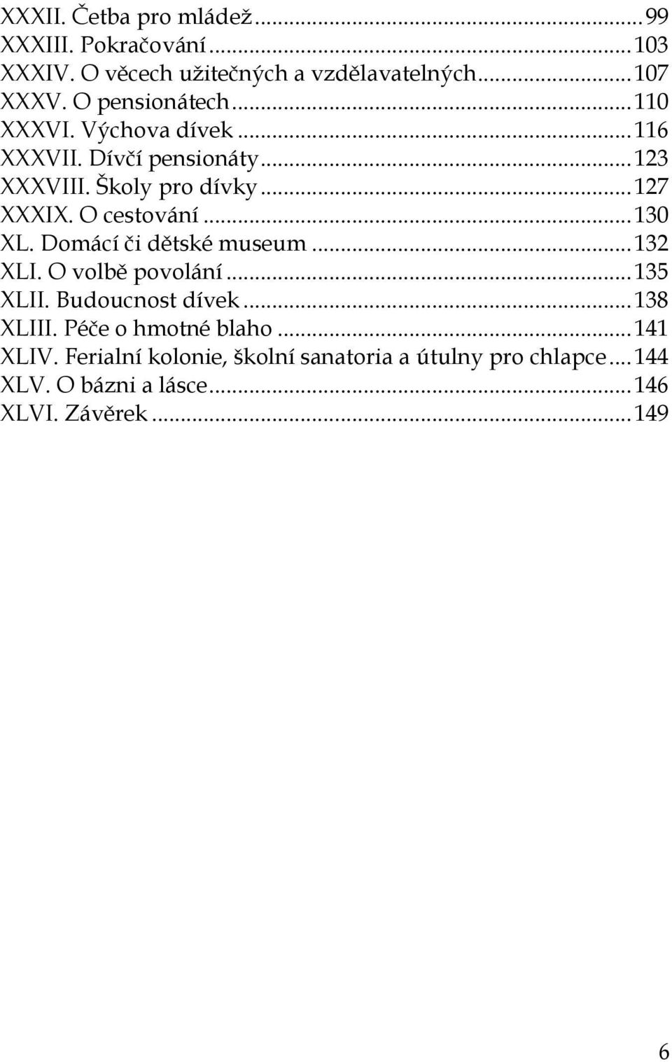 O cestování... 130 XL. Domácí či dětské museum... 132 XLI. O volbě povolání... 135 XLII. Budoucnost dívek... 138 XLIII.