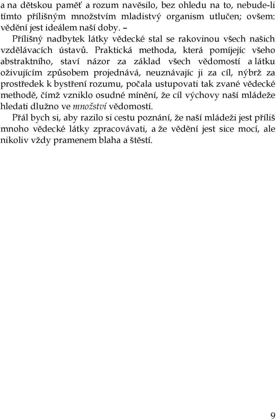 Praktická methoda, která pomíjejíc všeho abstraktního, staví názor za základ všech vědomostí a látku oživujícím způsobem projednává, neuznávajíc ji za cíl, nýbrž za prostředek k bystření