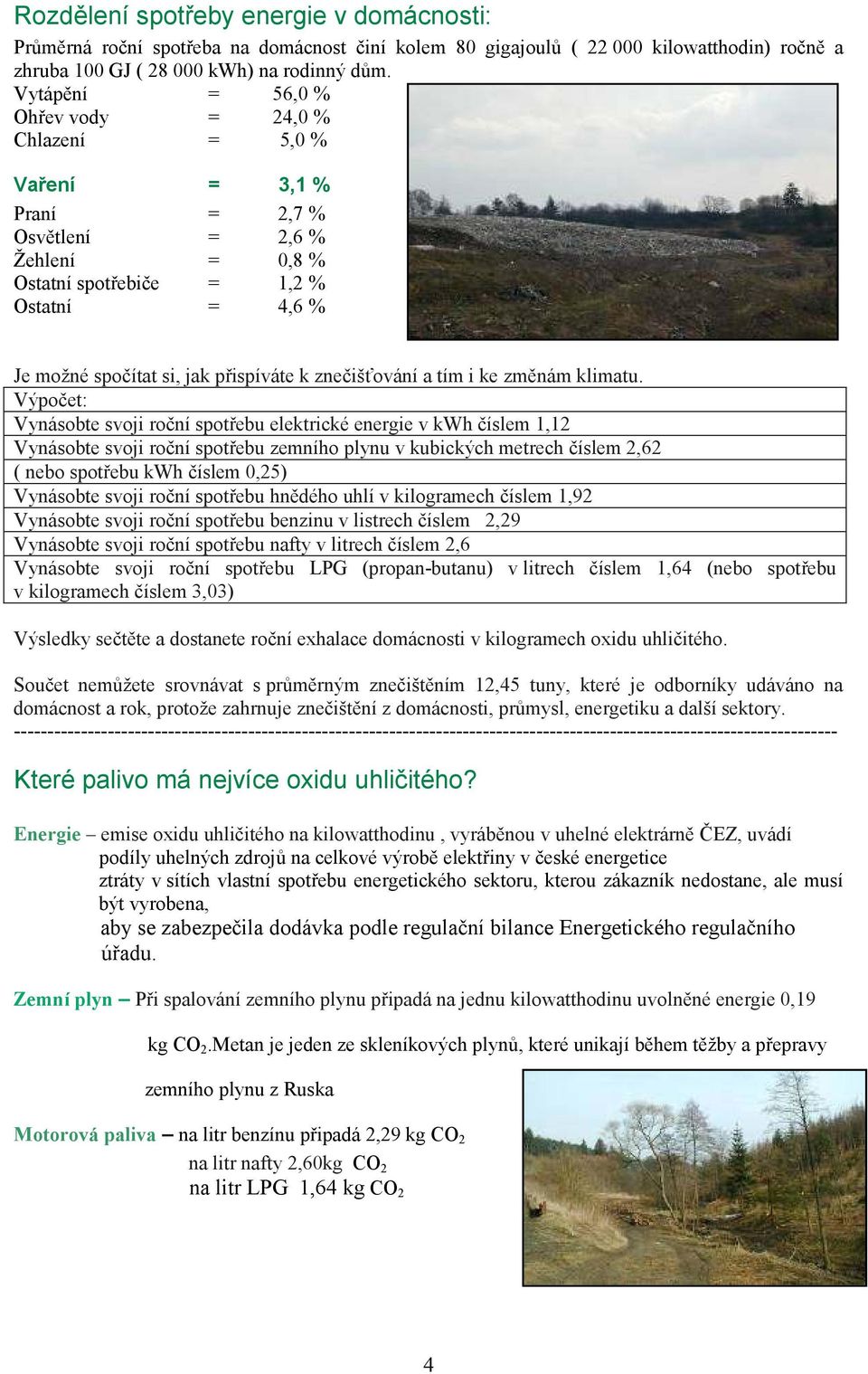 znečišťování a tím i ke změnám klimatu.