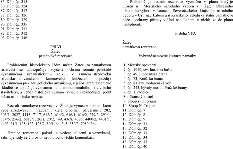 Labem a u Krajského střediska státní památkové péče a ochrany přírody v Ústí nad Labem, u nichž lze do plánu nahlédnout.