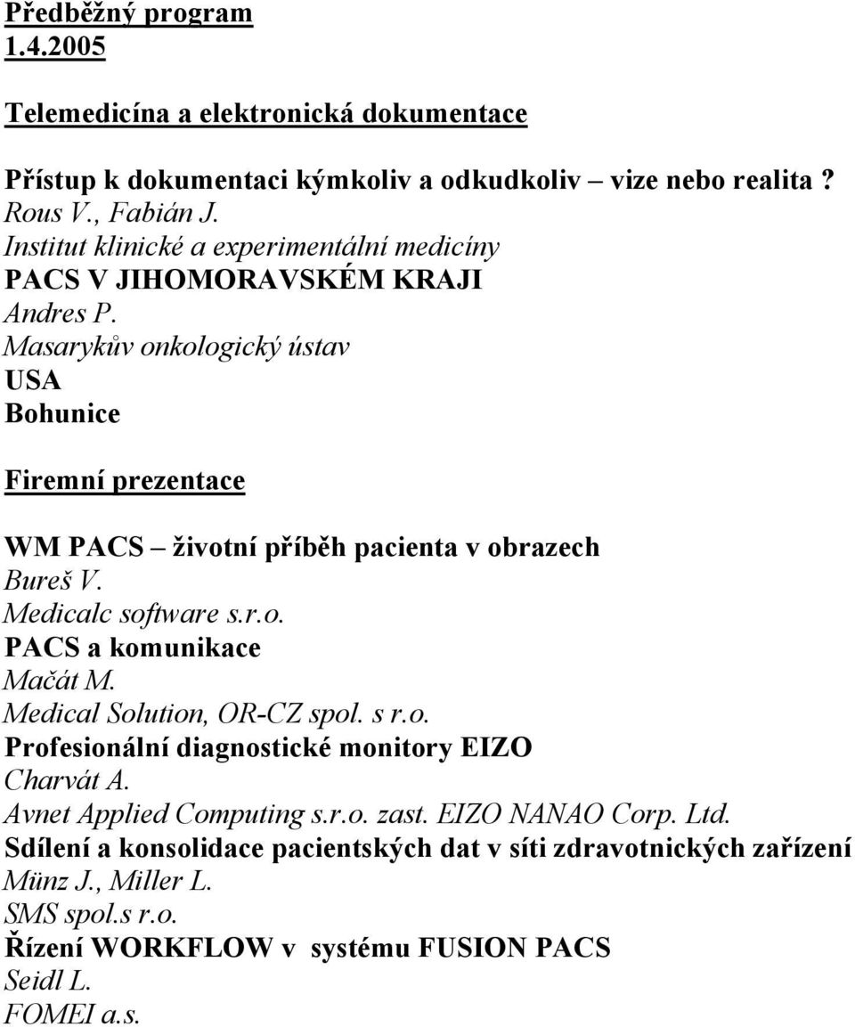 Masarykův onkologický ústav USA Bohunice Firemní prezentace WM PACS životní příběh pacienta v obrazech Bureš V. Medicalc software s.r.o. PACS a komunikace Mačát M.