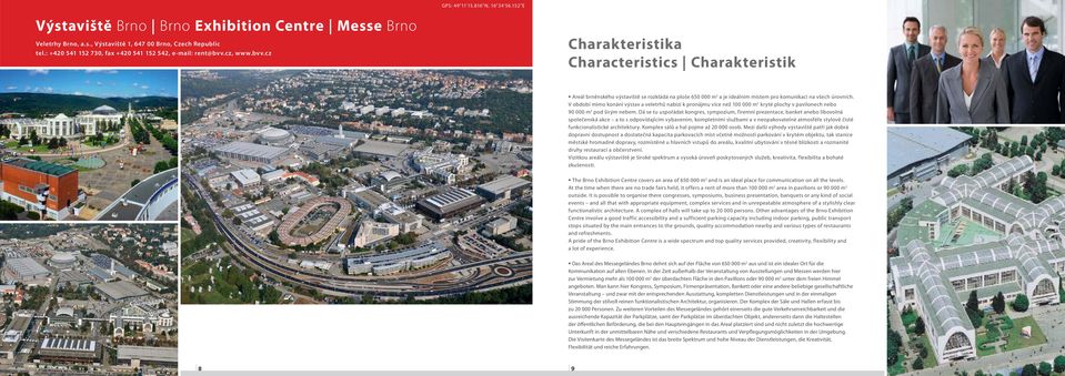 cz, www.bvv.cz Charakteristika Characteristics Charakteristik Areál brněnského výstaviště se rozkládá na ploše 650 000 m 2 a je ideálním místem pro komunikaci na všech úrovních.