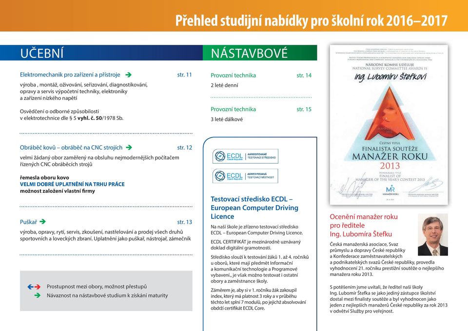 50/1978 Sb. Provozní technika str. 14 2 leté denní Provozní technika str. 15 3 leté dálkové Obráběč kovů obráběč na CNC strojích str.