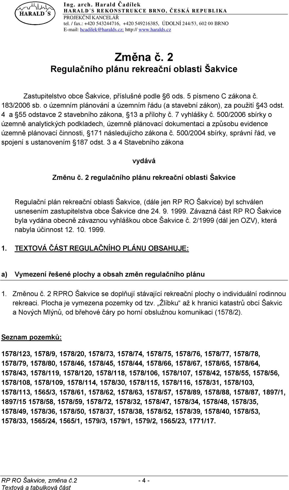 500/2006 sbírky o územně analytických podkladech, územně plánovací dokumentaci a způsobu evidence územně plánovací činnosti, 171 následujícho zákona č.