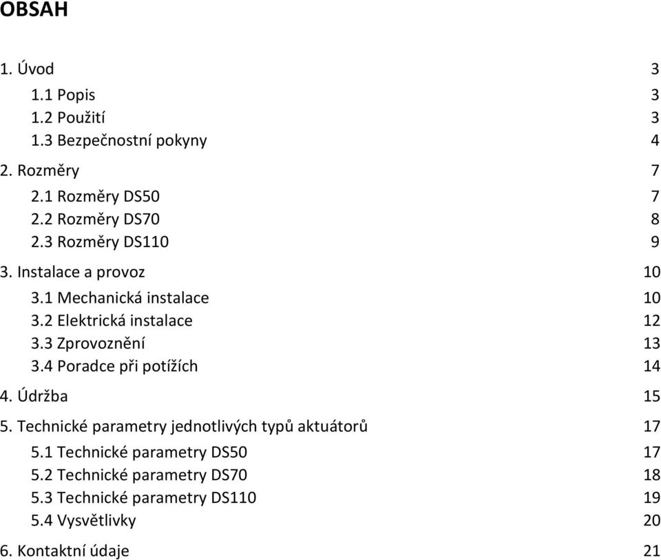 2 Elektrická instalace 12 3.3 Zprovoznění 13 3.4 Poradce při potížích 14 4. Údržba 15 5.