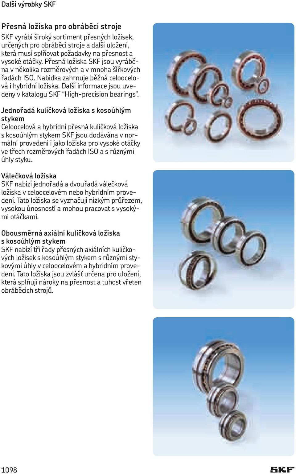 Další informace jsou uvedeny v katalogu SKF High-precision bearings.