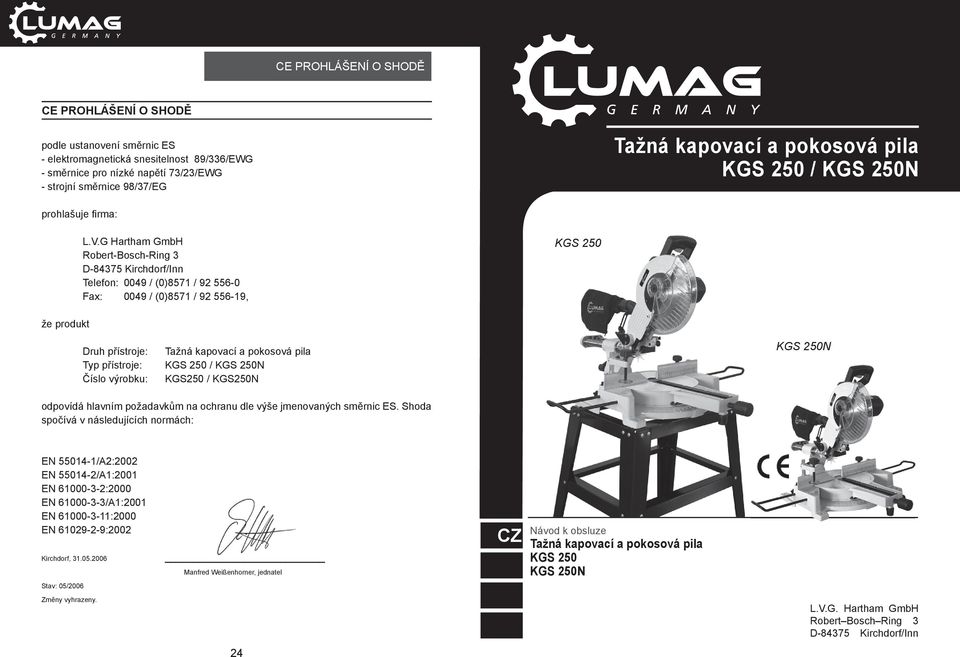 G Hartham GmbH Robert-Bosch-Ring 3 D-84375 Kirchdorf/Inn Telefon: 0049 / (0)8571 / 92 556-0 Fax: 0049 / (0)8571 / 92 556-19, KGS 250 že produkt Druh přístroje: Typ přístroje: Číslo výrobku: Tažná