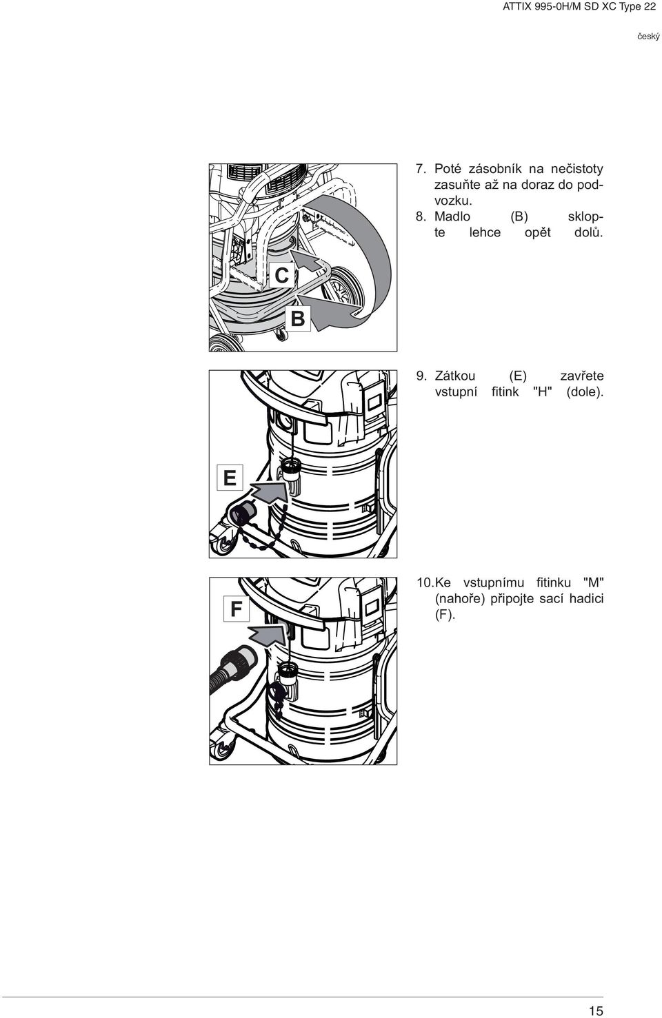 Zátkou (E) zavřete vstupní fitink "H" (dole). E F 10.