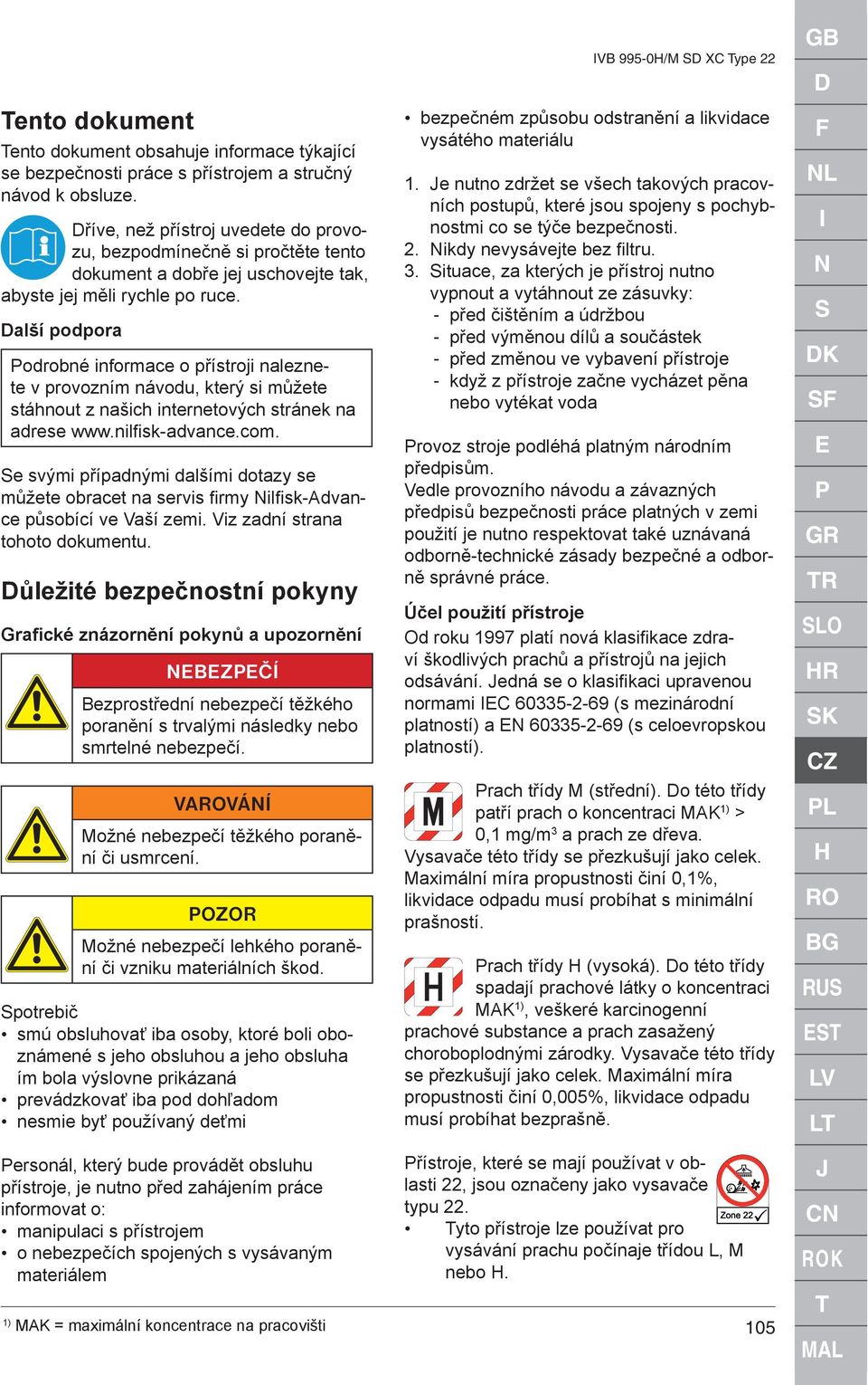 Další podpora Podrobné informace o přístroji naleznete v provozním návodu, který si můžete stáhnout z našich internetových stránek na adrese www.nilfi sk-advance.com.