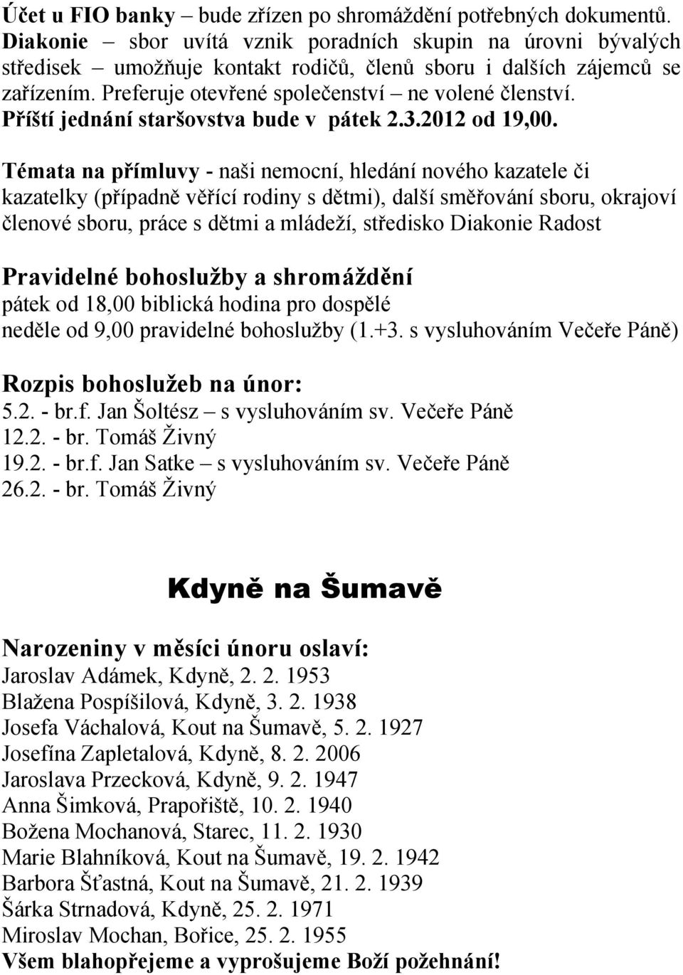 Příští jednání staršovstva bude v pátek 2.3.2012 od 19,00.