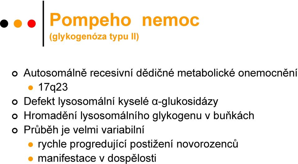 α-glukosidázy Hromadění lysosomálního glykogenu v buňkách Průběh je