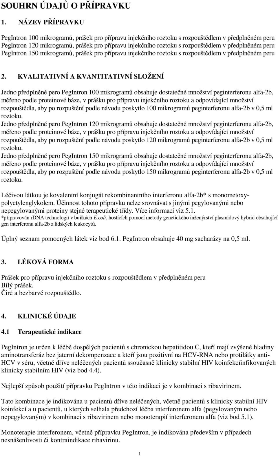 předplněném peru PegIntron 150 mikrogramů, prášek pro přípravu injekčního roztoku s rozpouštědlem v předplněném peru 2.