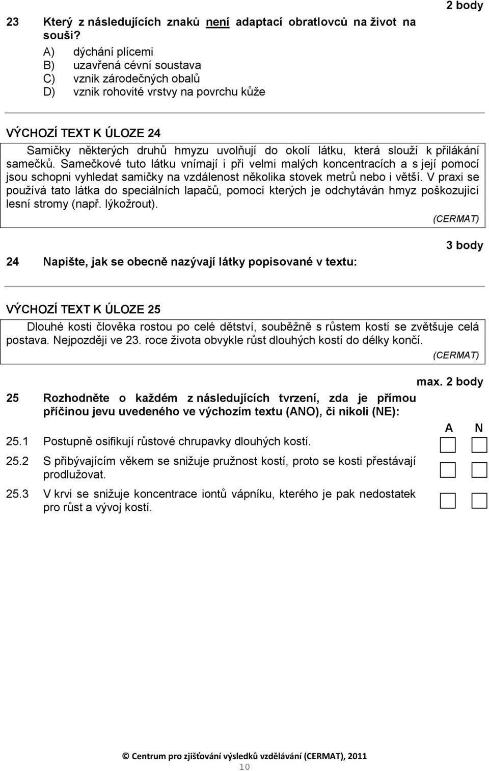 slouţí k přilákání samečků. Samečkové tuto látku vnímají i při velmi malých koncentracích a s její pomocí jsou schopni vyhledat samičky na vzdálenost několika stovek metrů nebo i větší.