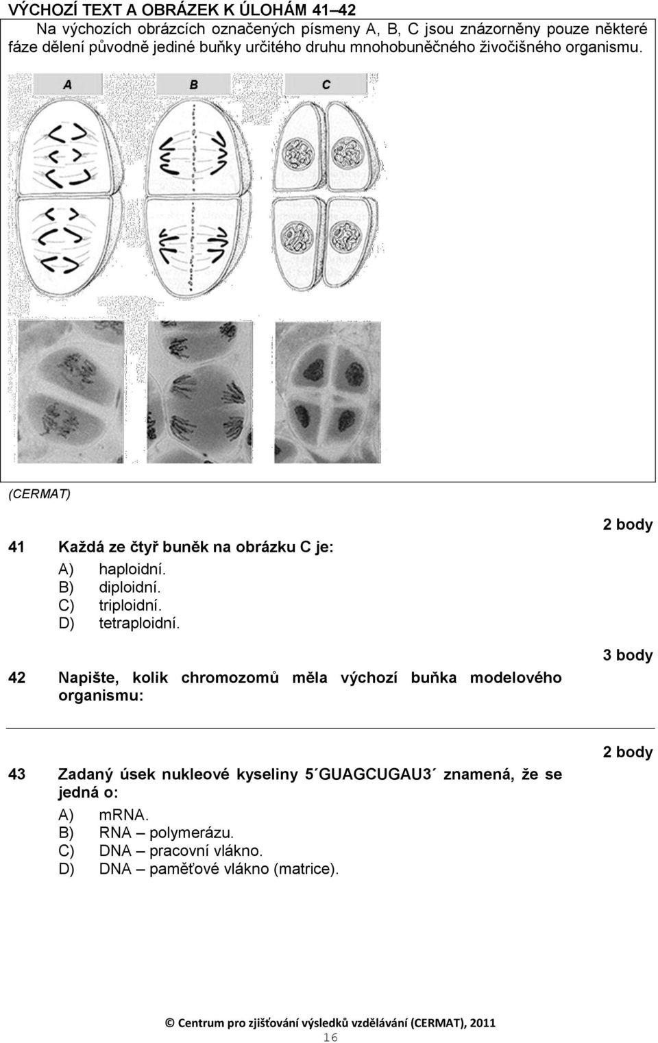 B) diploidní. C) triploidní. D) tetraploidní.