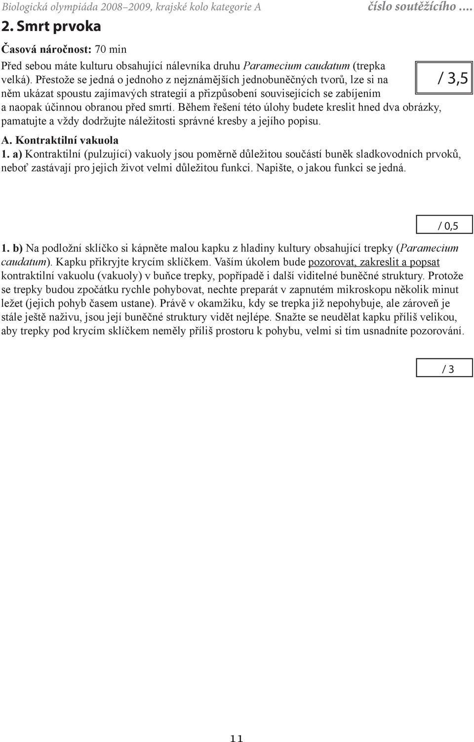 Během řešení této úlohy budete kreslit hned dva obrázky, pamatujte a vždy dodržujte náležitosti správné kresby a jejího popisu. / 3,5 A. Kontraktilní vakuola 1.