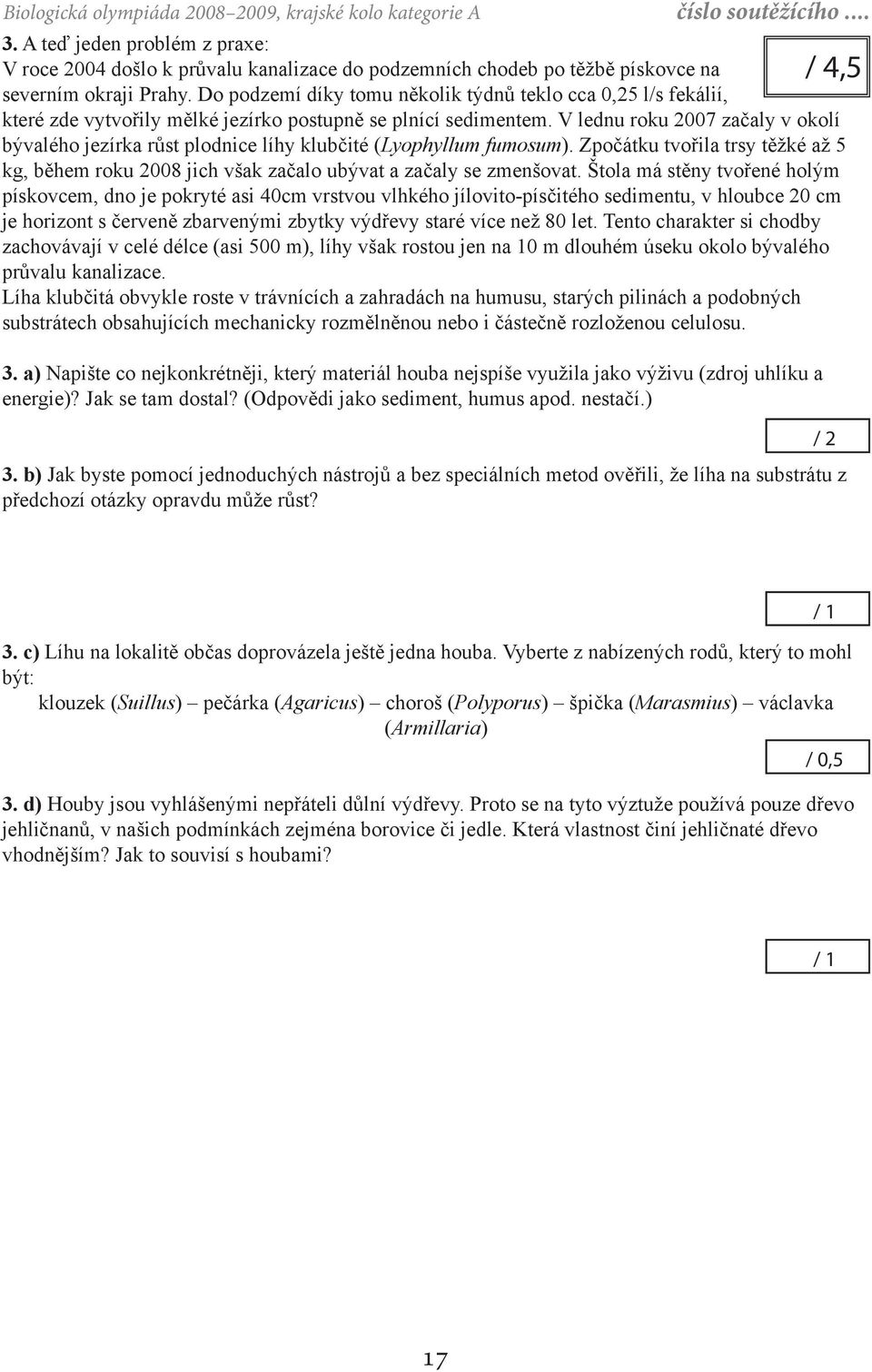 Do podzemí díky tomu několik týdnů teklo cca 0,25 l/s fekálií, které zde vytvořily mělké jezírko postupně se plnící sedimentem.